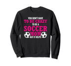 Soccer Mama You Dont Have To Be Crazy Sweatshirt - Graphic Print Men Women
