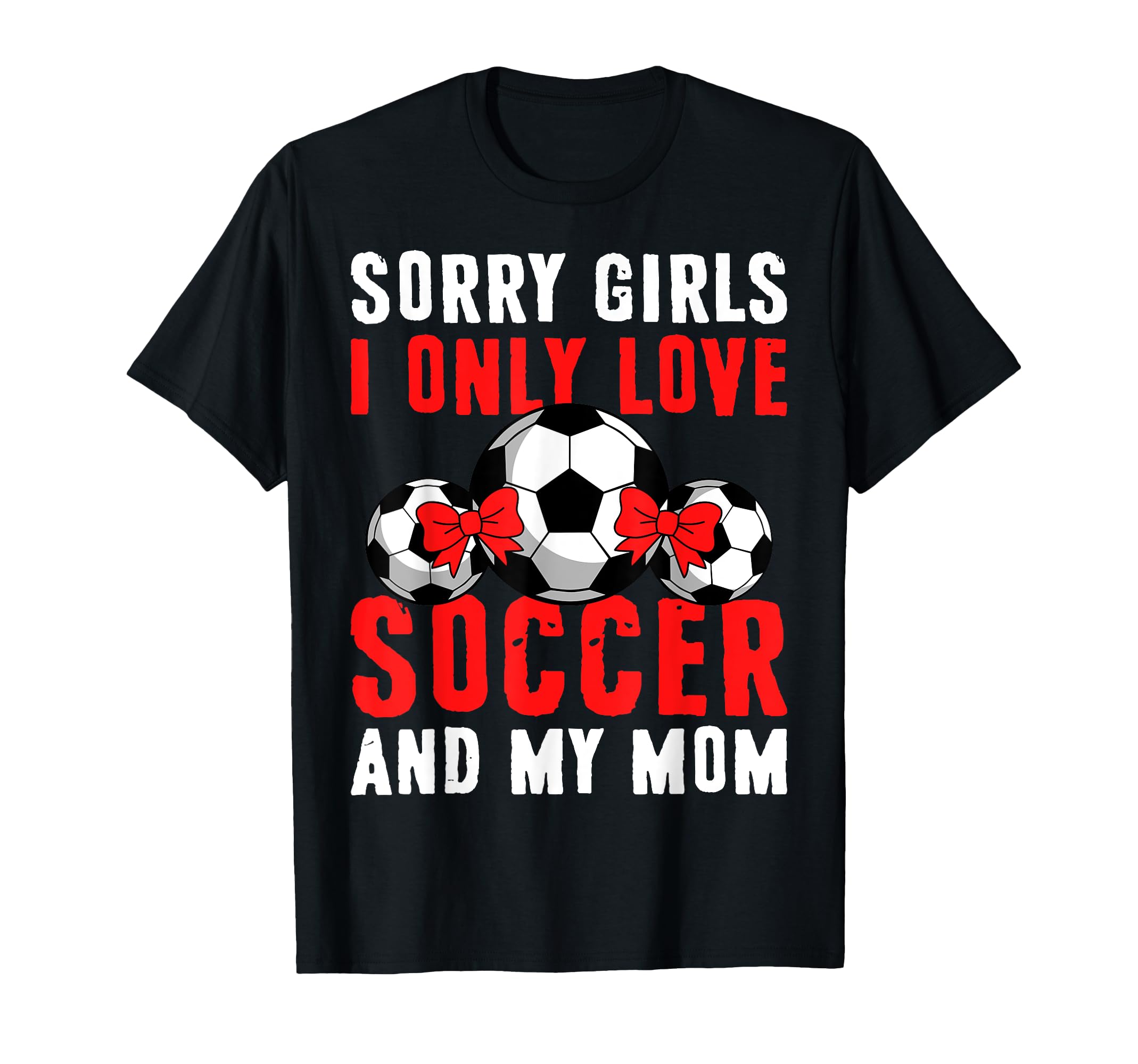 I Only Love Soccer And My Mom Valentines T-Shirt - Graphic Print Unisex