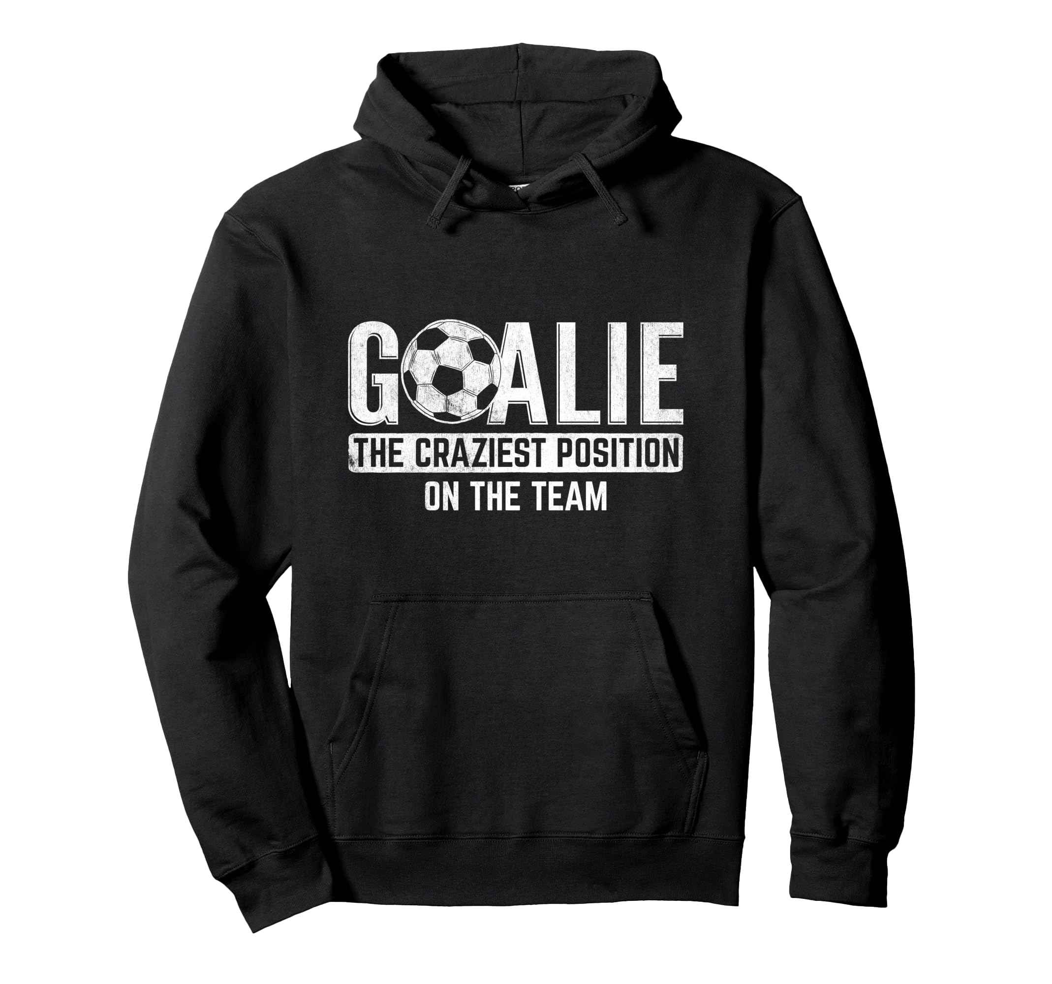 Goalie Craziest Position Sports Hoodie - Aesthetic Graphic Men Women