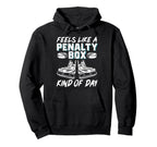 Feels Like Penalty Box Kind Day Hoodie - Graphic Print Unisex