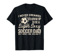 I Never Dreamed Id Grow Up To Be Sexy T-Shirt - Minimalist Print Men Women