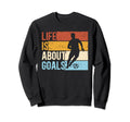 Soccer Funny Life Is About Goals Sweatshirt - Trendy Graphic for Adults