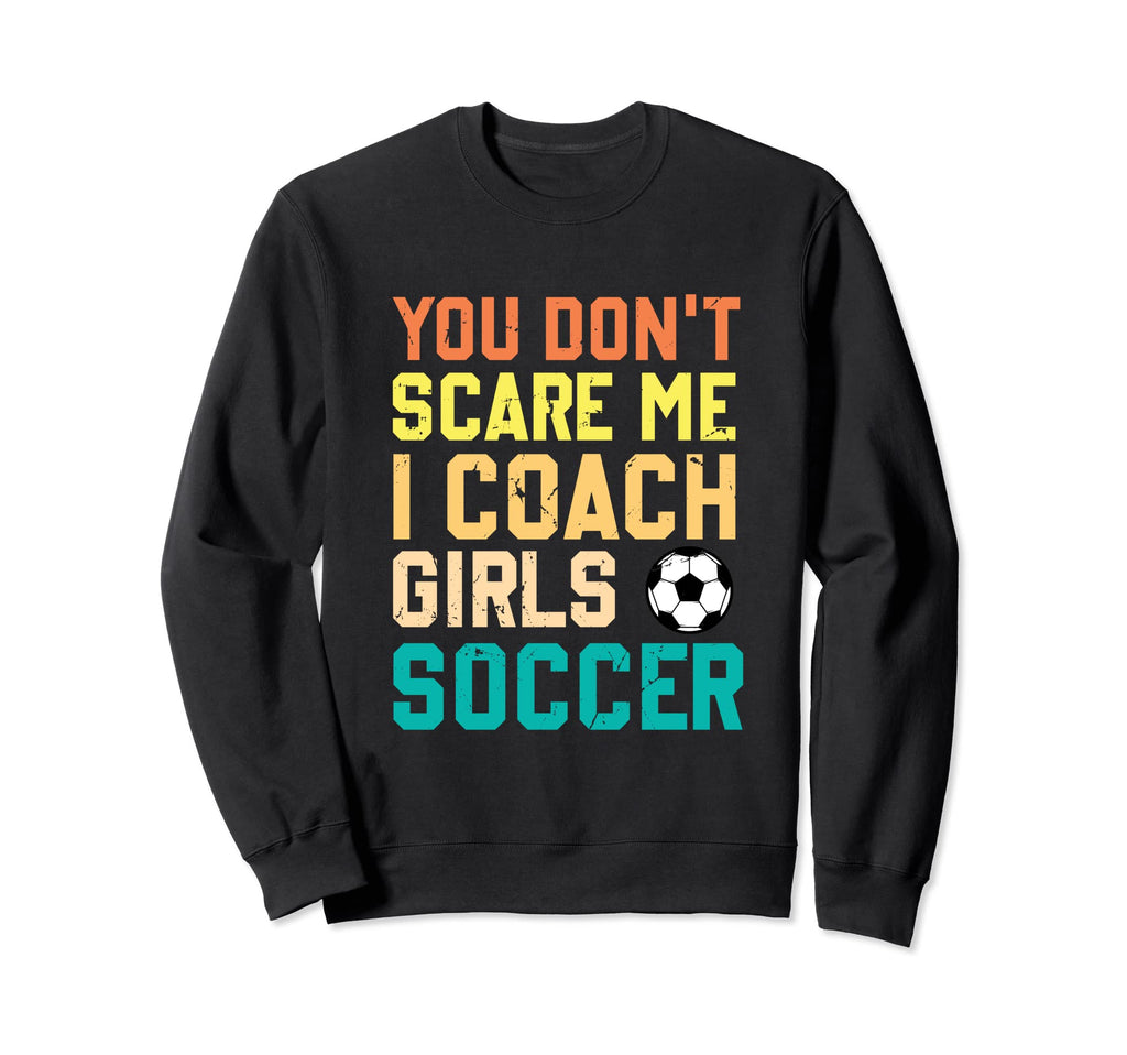 You Dont Scare Me I Coach Soccer Sweatshirt - Trendy Graphic Men Women