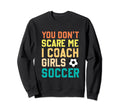 You Dont Scare Me I Coach Soccer Sweatshirt - Trendy Graphic Men Women