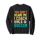 You Dont Scare Me I Coach Soccer Sweatshirt - Trendy Graphic Men Women
