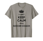 Profession I Cant Keep Calm Im Soccer T-Shirt - Novelty Apparel Men Women