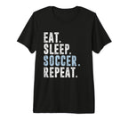 Eat Sleep Soccer Repeat Football T-Shirt - Fun Novelty Design Men Women
