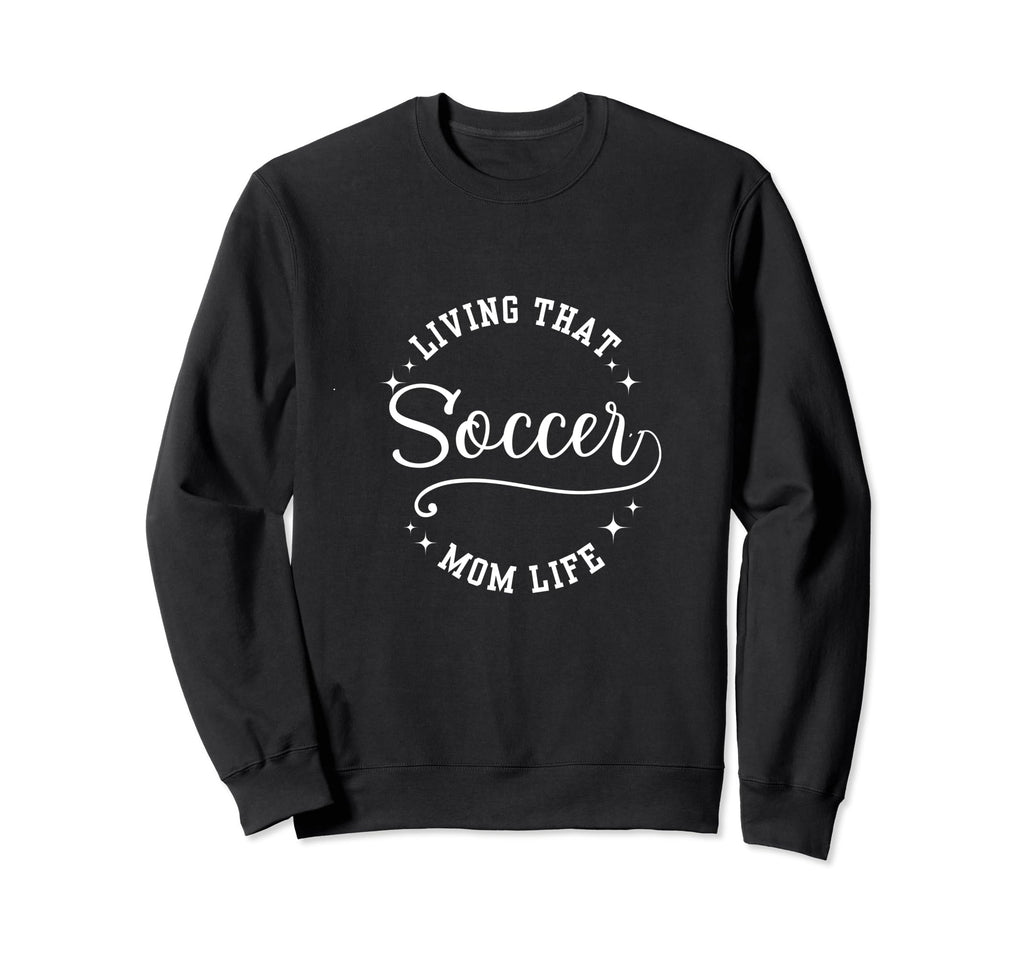Fun Living That Soccer Mom Life Sweatshirt - Aesthetic Graphic Unisex