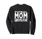 Futsal Mom Funny Futsal Sweatshirt - Unique Graphic Unisex