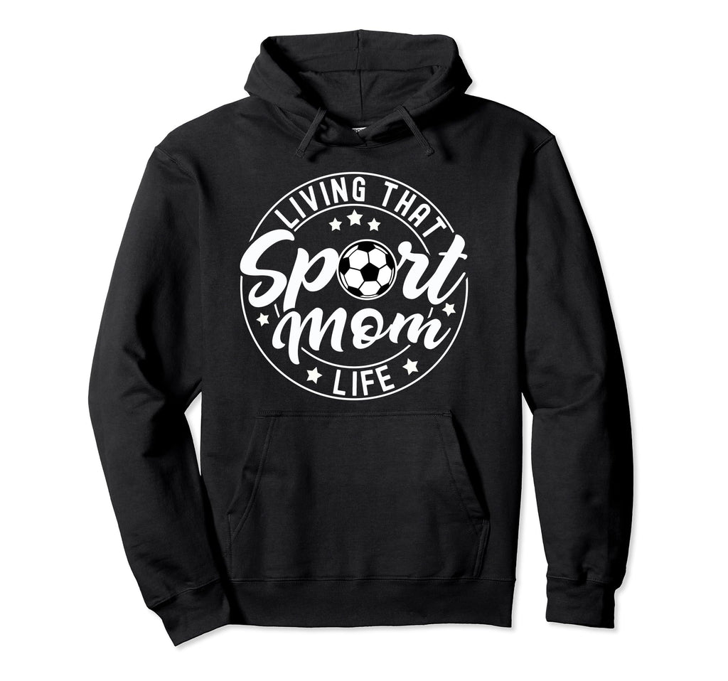 Living That Sport Mom Life Soccer Hoodie - Custom Art Print for Adults