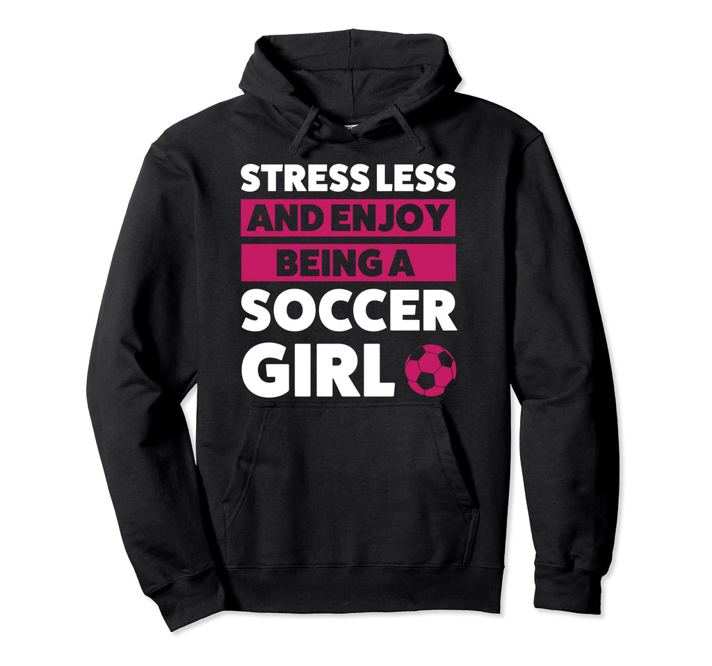 Stressless And Enjoy Being Soccer Hoodie - Fun Novelty Design Men Women