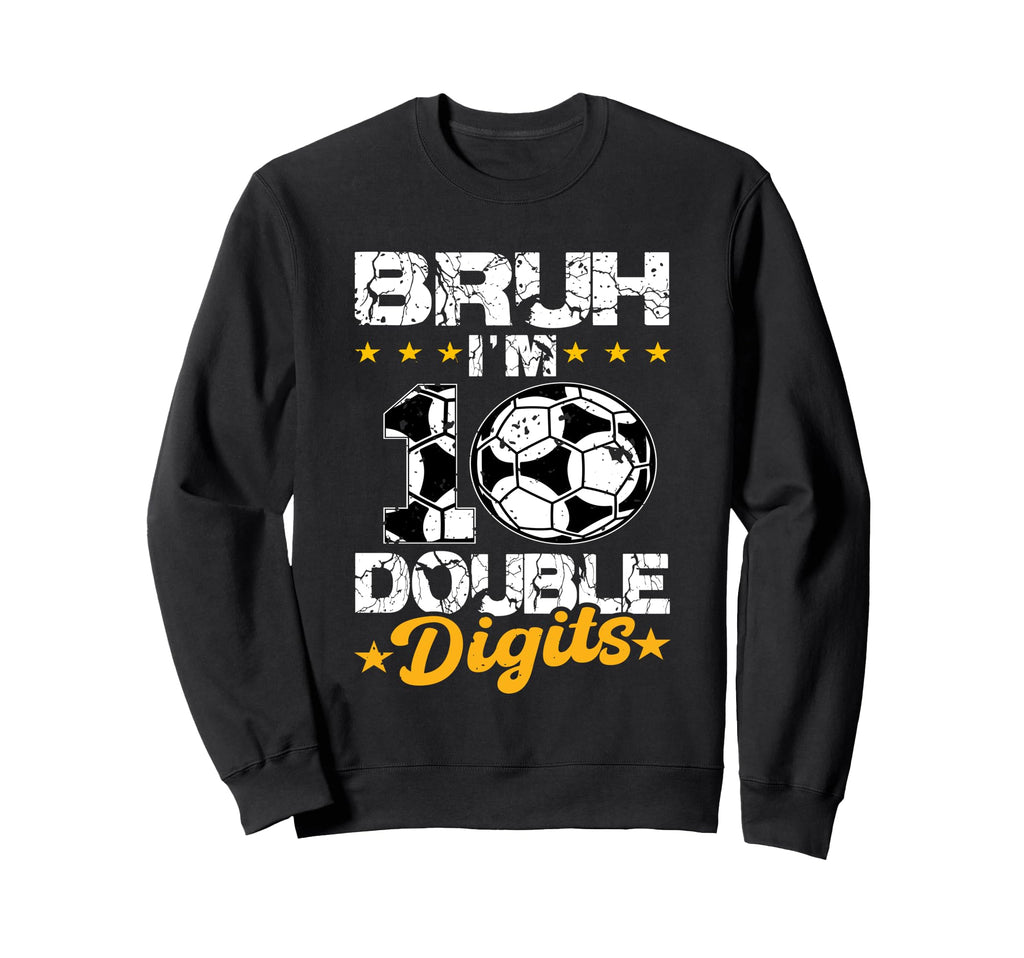 10Th Birthday Soccer Bruh Im Double Sweatshirt - Unique Graphic Men Women