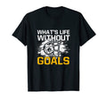 Whats Life Without Goals Funny Soccer T-Shirt - Custom Art Print Unisex