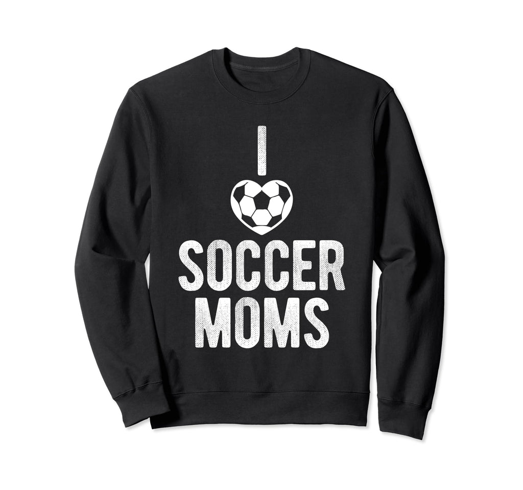 I Love Soccer Moms Soccer Football Sweatshirt - Custom Art Print Men Women