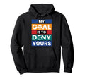 Soccer Goalies My Goal Is To Deny Hoodie - Minimalist Print Men Women
