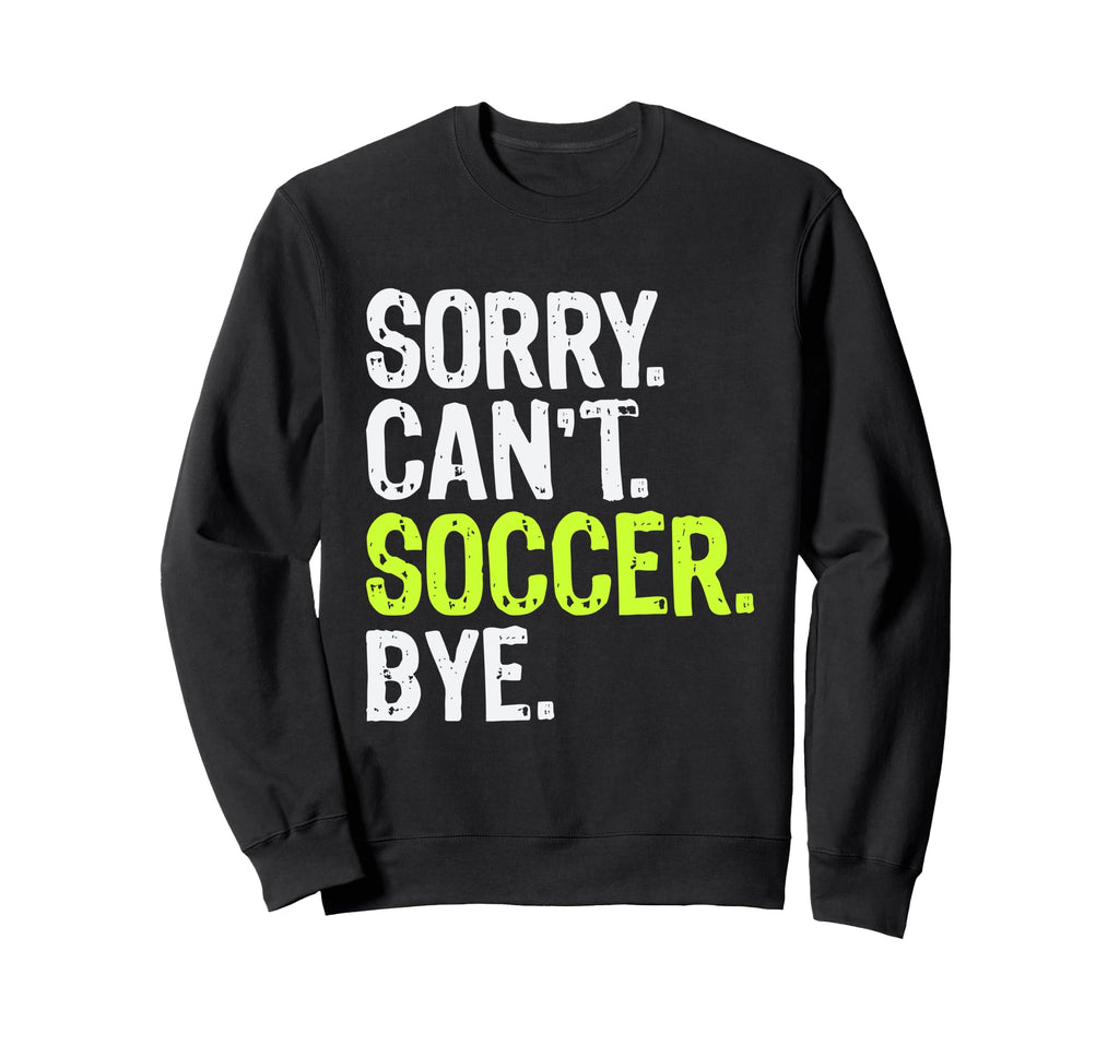Funny Soccer Mom Sorry Cant Soccer Sweatshirt - Custom Art Print Men Women