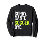 Funny Soccer Mom Sorry Cant Soccer Sweatshirt - Custom Art Print Men Women