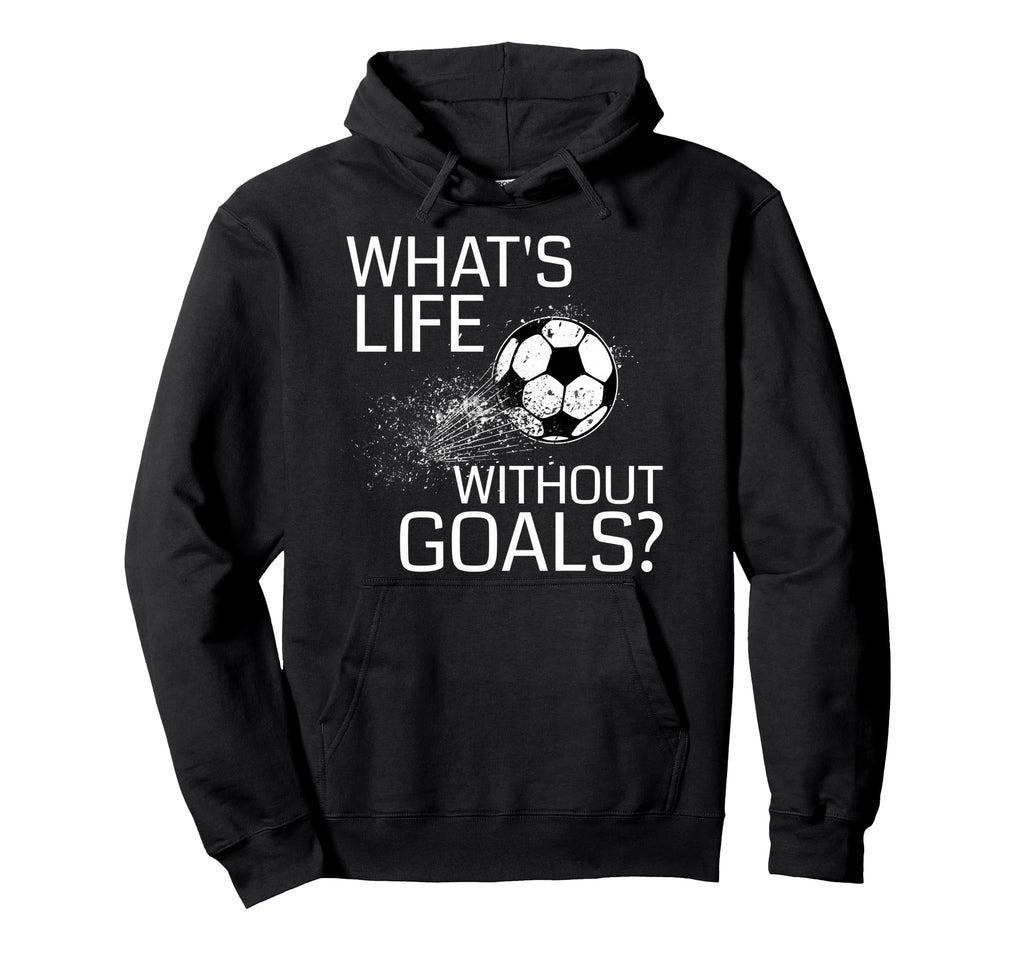 Whats Life Without Goals Funny Soccer Gift Hoodie - Streetwear Style Unisex