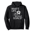 Whats Life Without Goals Funny Soccer Gift Hoodie - Streetwear Style Unisex