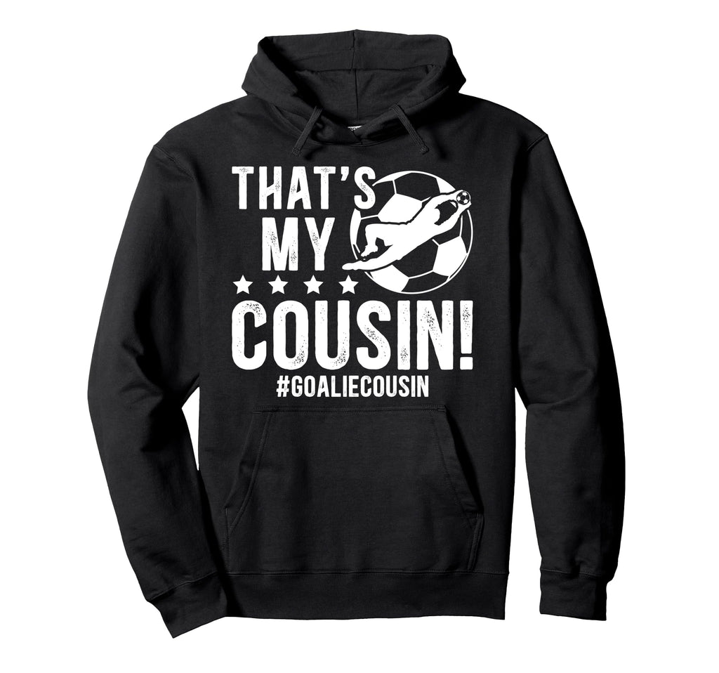 My Cousin Soccer Goalie Cousin Hoodie - Casual Everyday Wear for Adults
