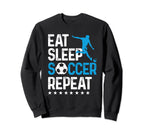 Eat Sleep Soccer Repeat Sport Player Sweatshirt - Streetwear Style Unisex
