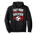 Crazy Proud Always Loud Funny Soccer Hoodie - Novelty Apparel for Adults