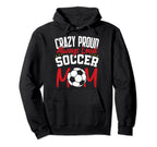 Crazy Proud Always Loud Funny Soccer Hoodie - Novelty Apparel for Adults