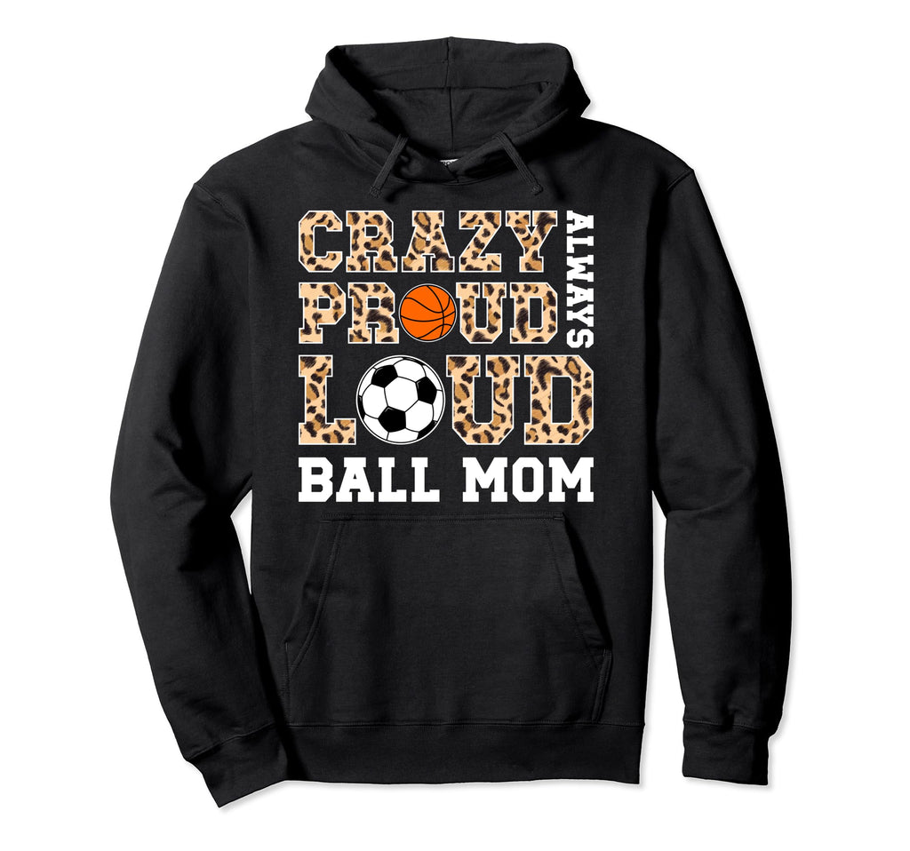 Crazy Proud Always Loud Ball Mom Basketball Hoodie - Unique Graphic Unisex