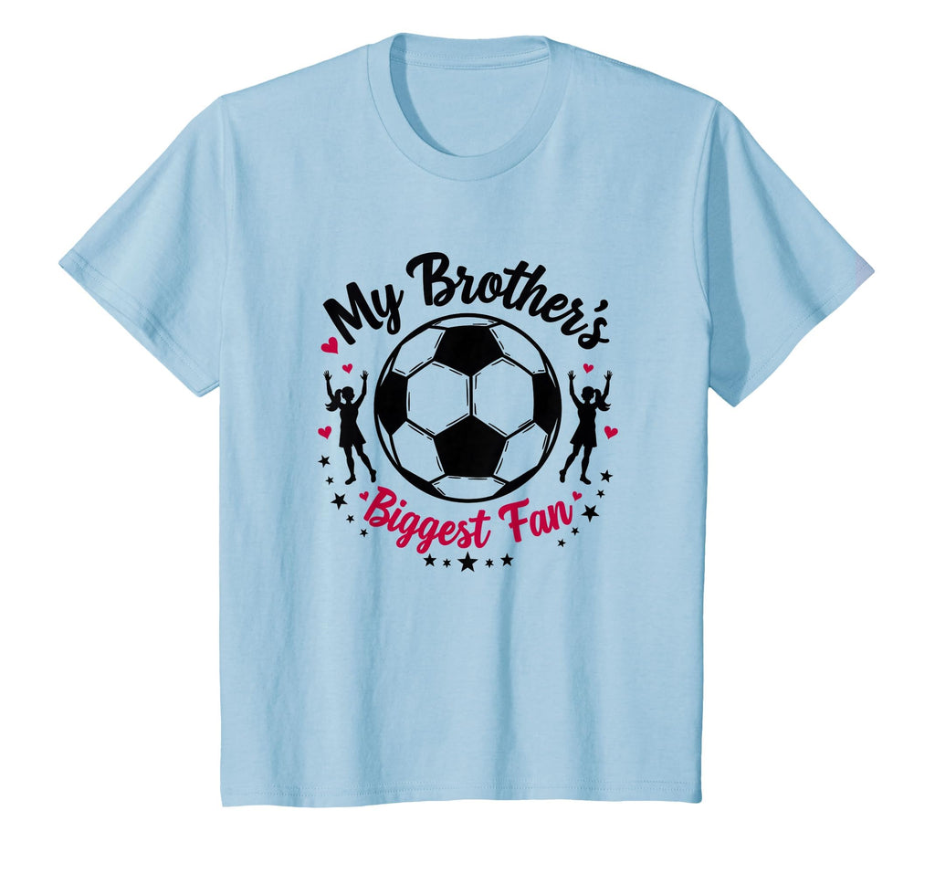 Soccer Sister My Brothers Biggest T-Shirt - Casual Everyday Wear Unisex