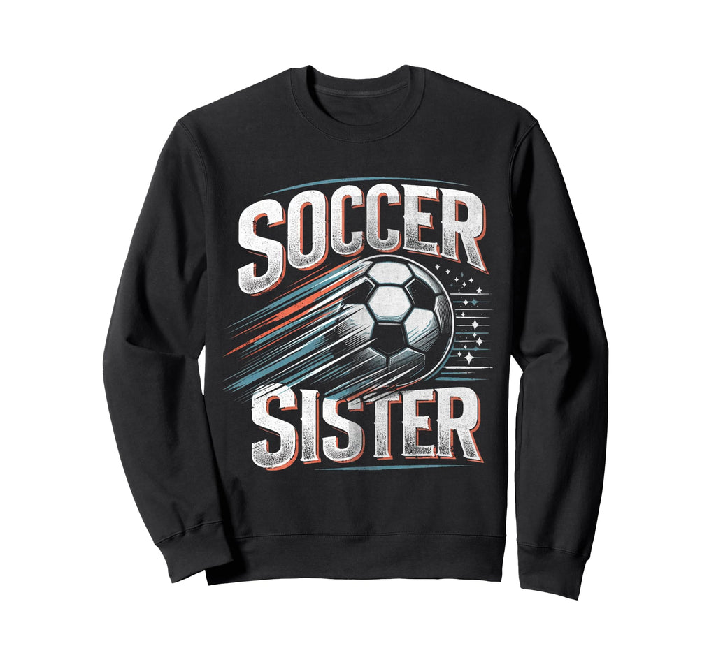 Soccer Sister Football Lover Gifts Sweatshirt - Novelty Apparel Men Women