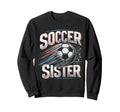 Soccer Sister Football Lover Gifts Sweatshirt - Novelty Apparel Men Women