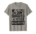 Humorous Goalkeeper Soccer Players T-Shirt - Unique Graphic Men Women
