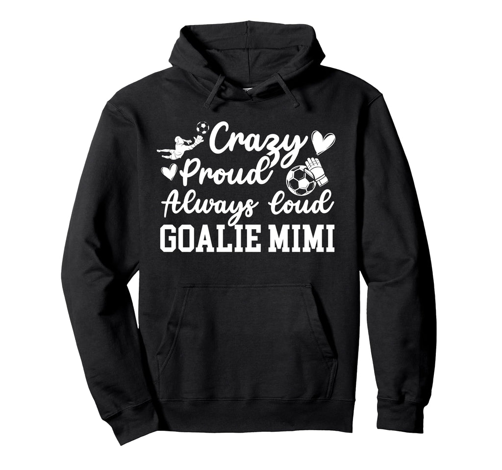 Crazy Proud Soccer Goalie Mimi Soccer Hoodie - Trendy Graphic Unisex