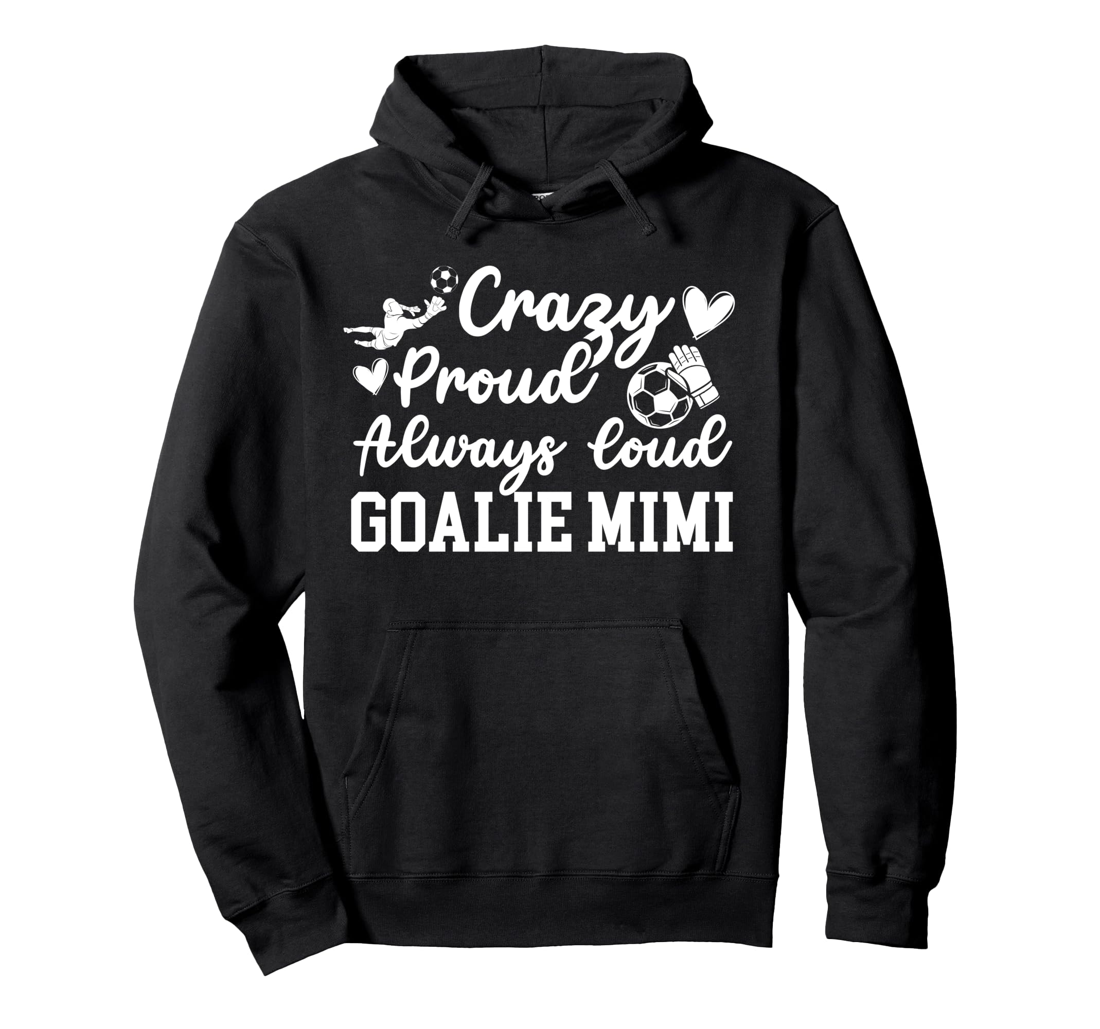 Crazy Proud Soccer Goalie Mimi Soccer Hoodie - Trendy Graphic Unisex