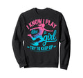 I Know I Play Like Try To Keep Up Sweatshirt - Streetwear Style for Adults