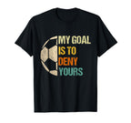 Soccer Goalie Gifts My Goal Is To Deny T-Shirt - Unique Graphic Unisex