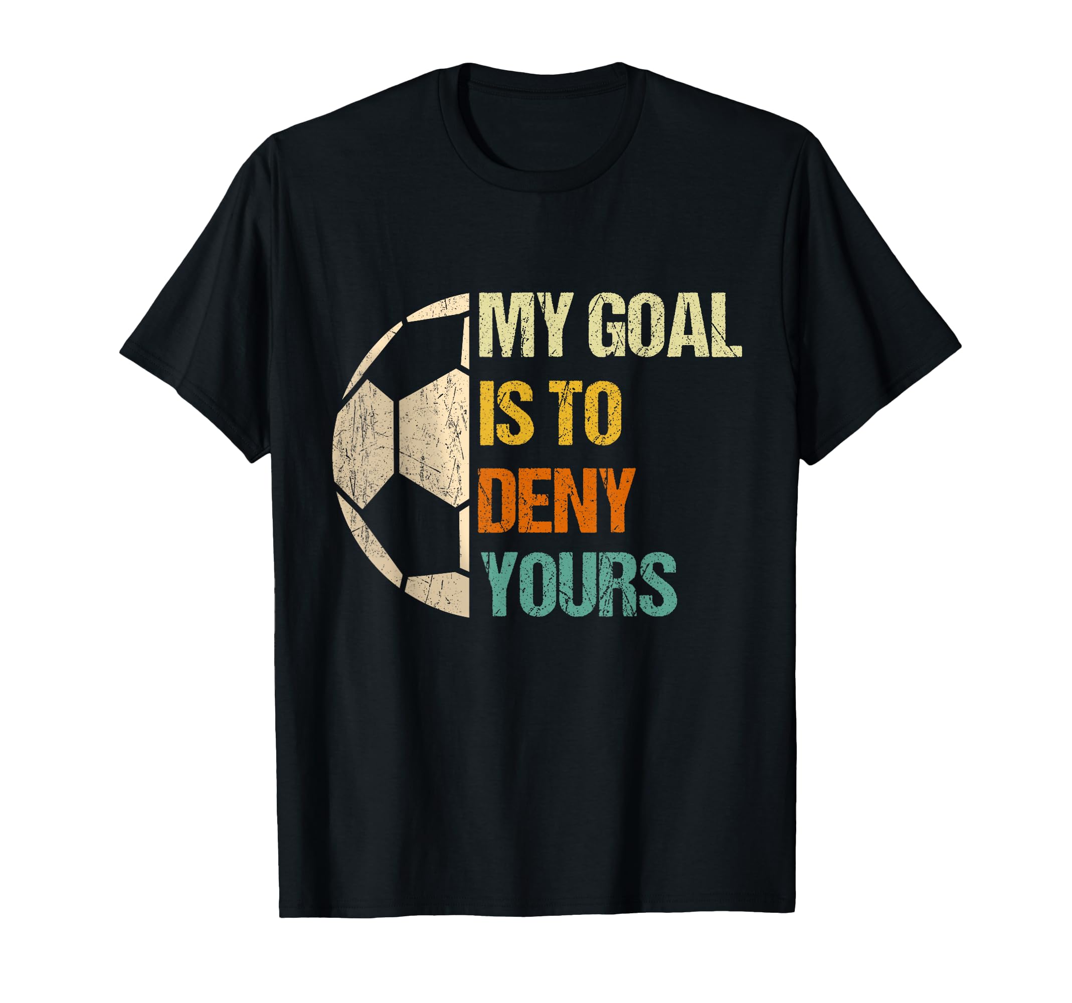 Soccer Goalie Gifts My Goal Is To Deny T-Shirt - Unique Graphic Unisex