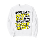 Dont Let Pretty Face Fool You Soccer Sweatshirt - Graphic Print for Adults