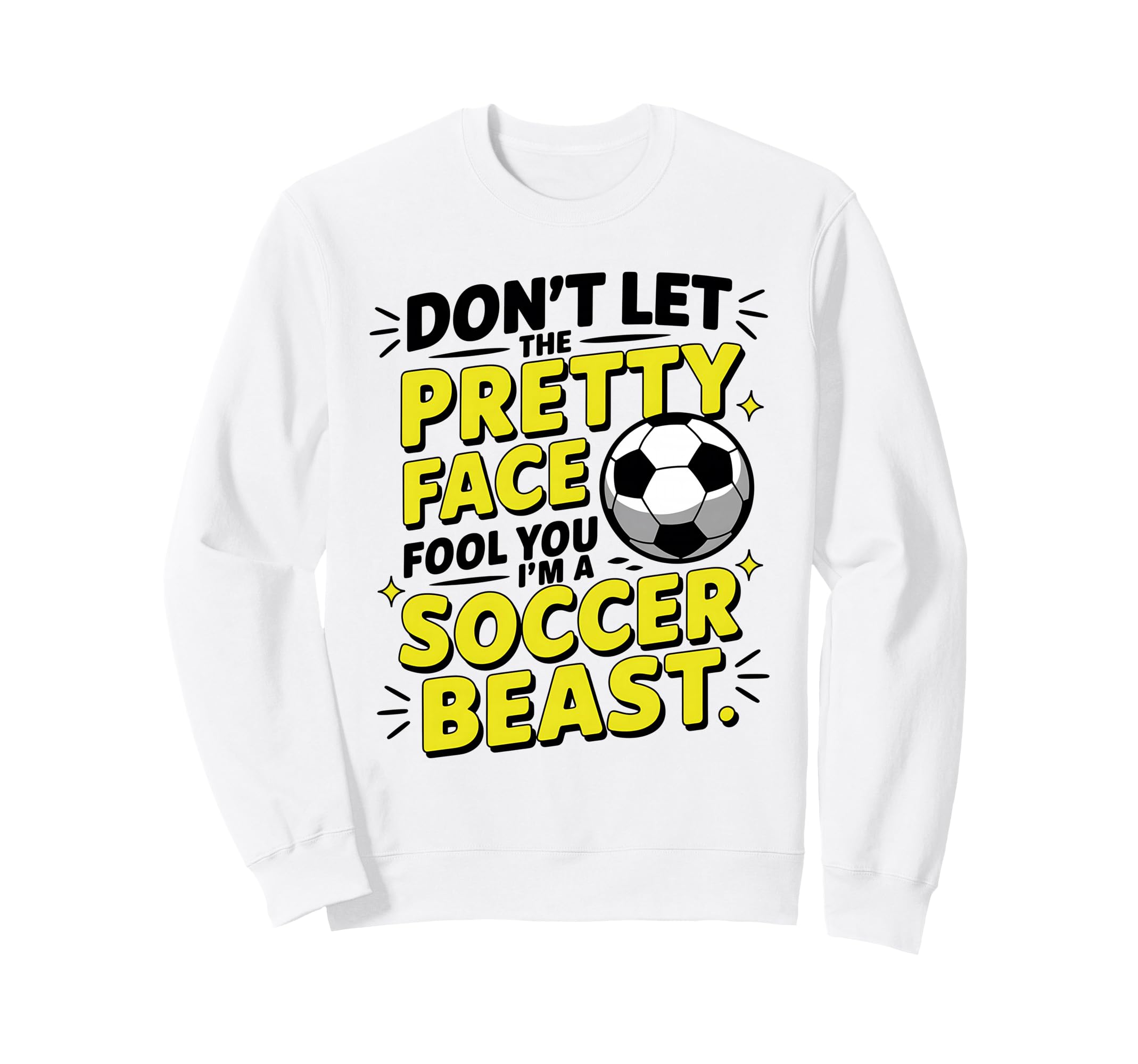 Dont Let Pretty Face Fool You Soccer Sweatshirt - Graphic Print for Adults