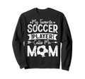 My Favorite Soccer Player Calls Sweatshirt - Fun Novelty Design for Adults