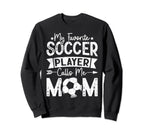 My Favorite Soccer Player Calls Sweatshirt - Fun Novelty Design for Adults