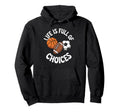 Life Is Full Choices Basketball Soccer Hoodie - Minimalist Print Men Women
