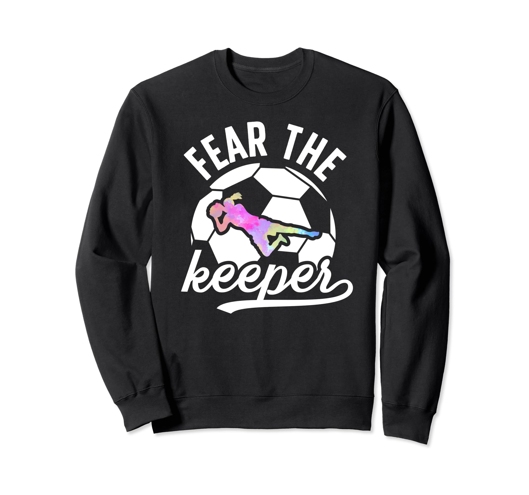 Fear Soccer Keeper Soccer Goalkeeper Sweatshirt - Custom Art Print Unisex
