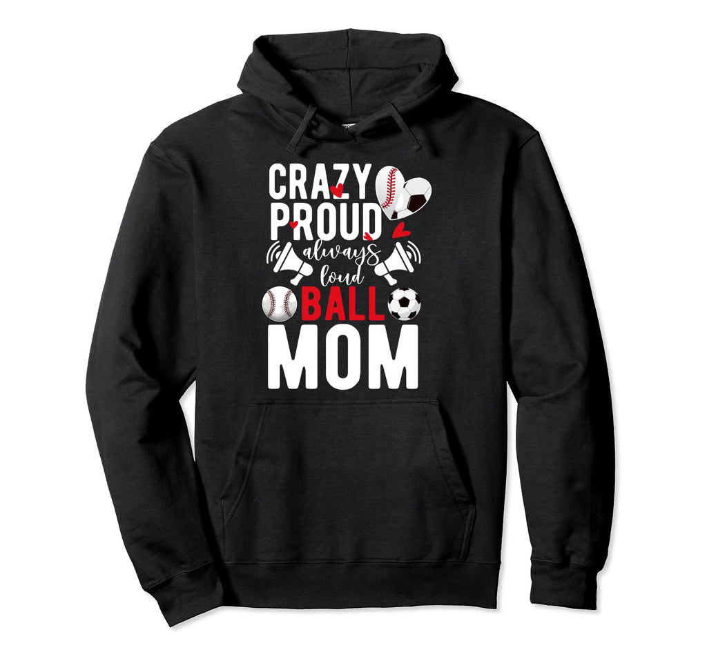 Crazy Proud Always Loud Ball Mom Baseball Hoodie - Unique Graphic Unisex