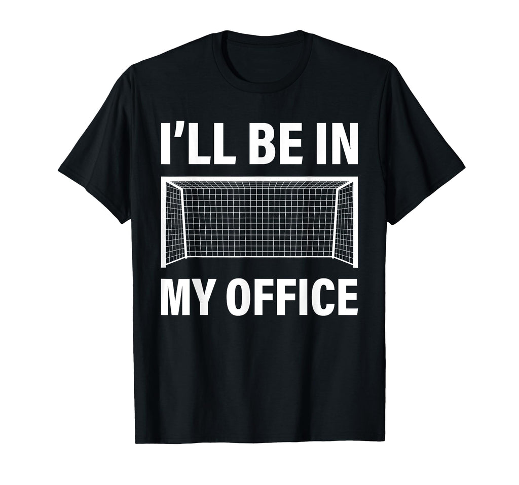 Funny Soccer Goalie Goalkeeper Ill Be T-Shirt - Novelty Apparel for Adults