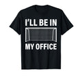 Funny Soccer Goalie Goalkeeper Ill Be T-Shirt - Novelty Apparel for Adults