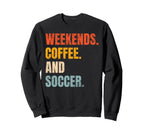 Weekends Coffee And Soccer Soccer Lovers Sweatshirt - Graphic Print Unisex