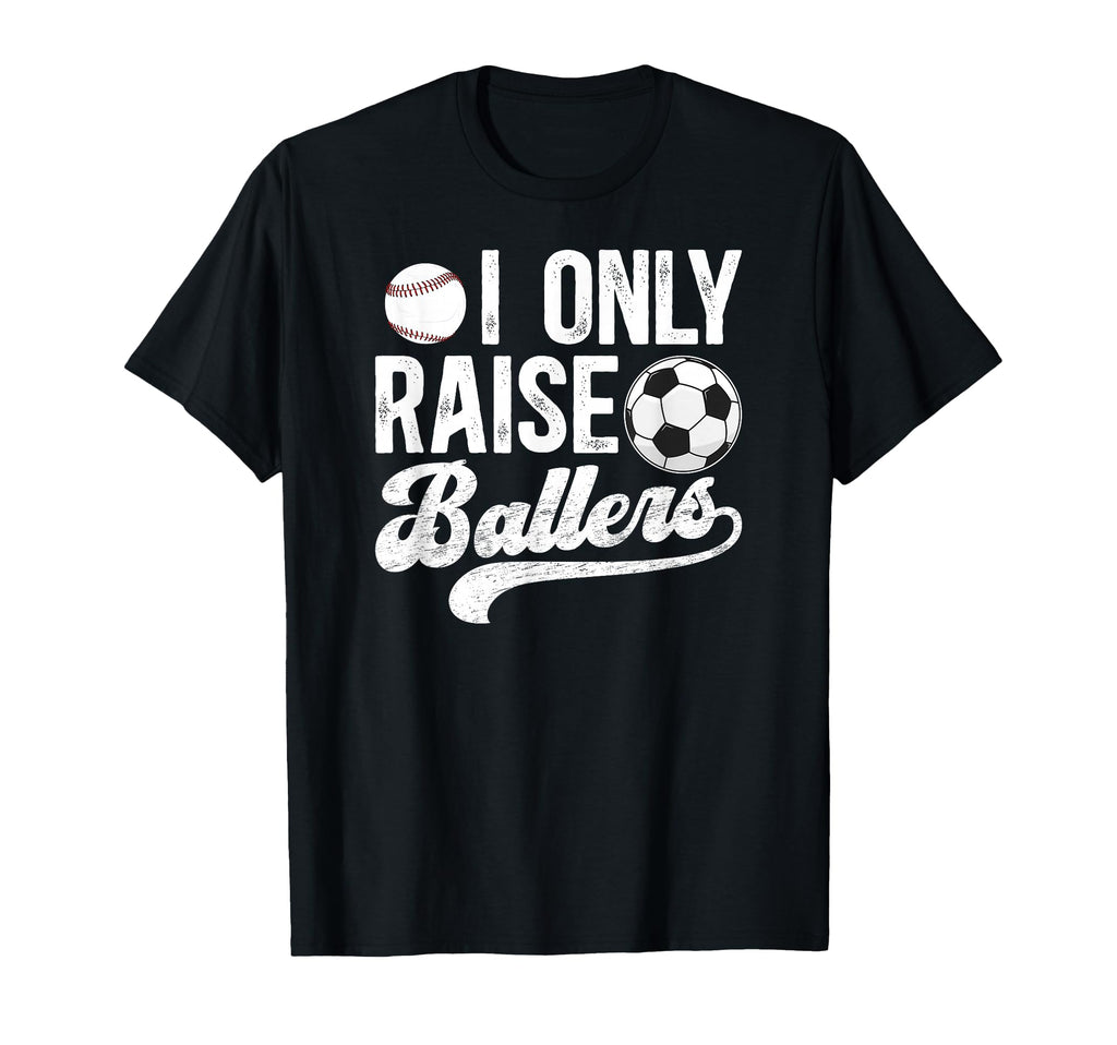 I Only Raise Ballers Soccer Baseball T-Shirt - Fun Novelty Design Unisex