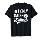 I Only Raise Ballers Soccer Baseball T-Shirt - Fun Novelty Design Unisex