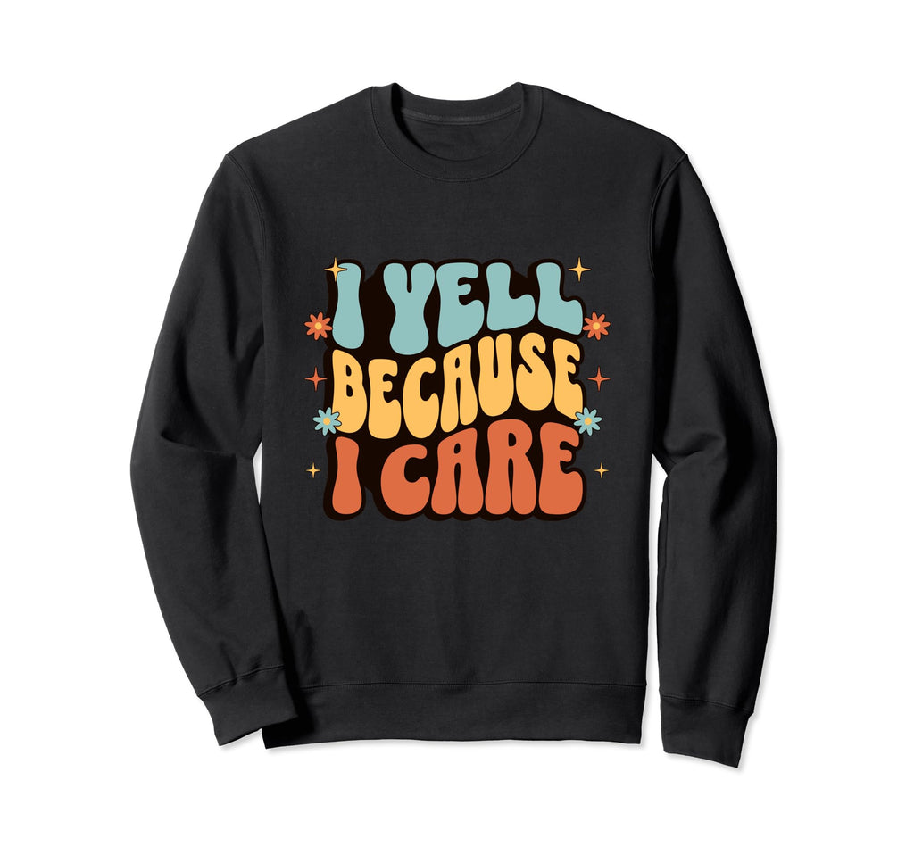 I Yell Because I Care Soccer Mom Sweatshirt - Streetwear Style Men Women